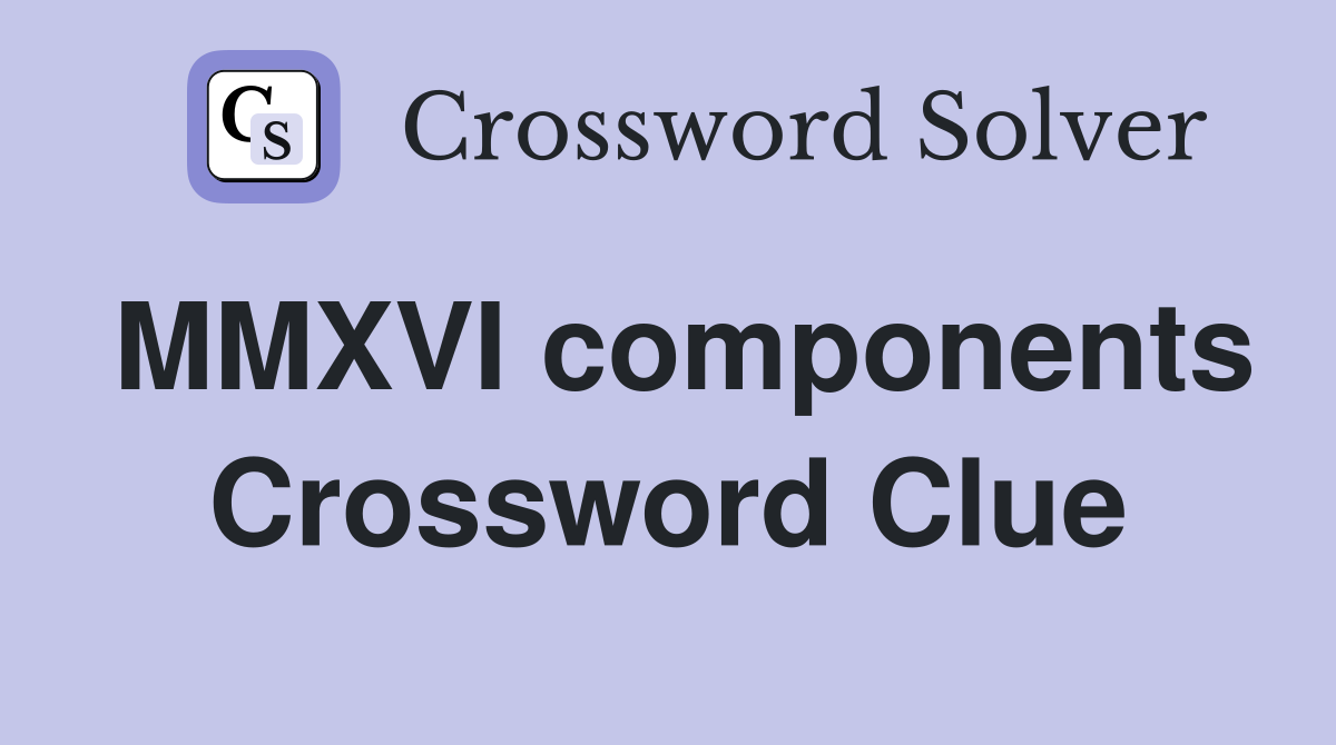 MMXVI components Crossword Clue