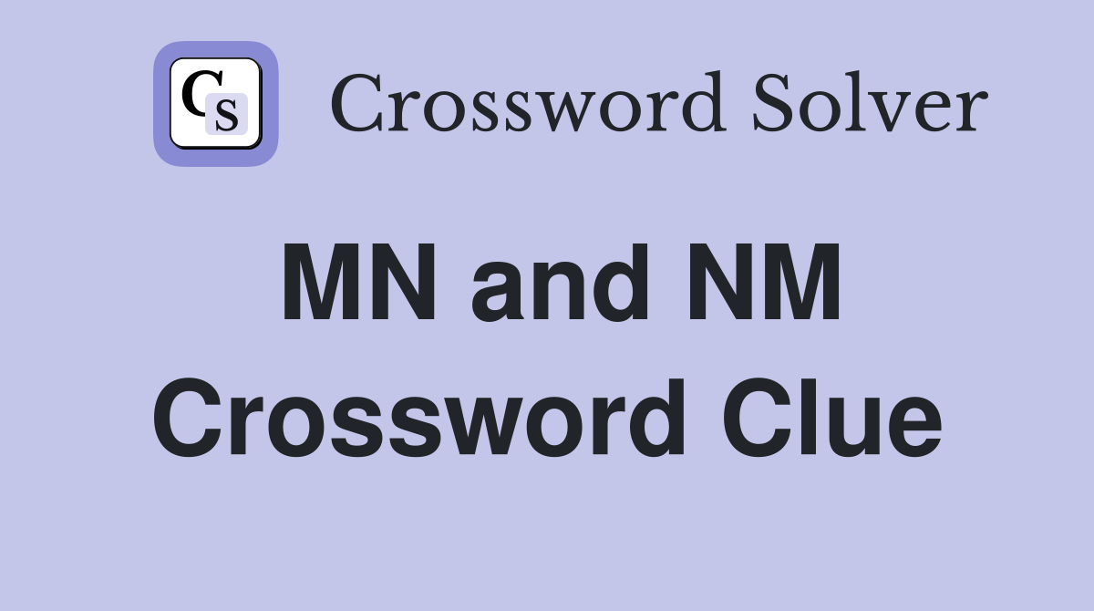 MN and NM Crossword Clue