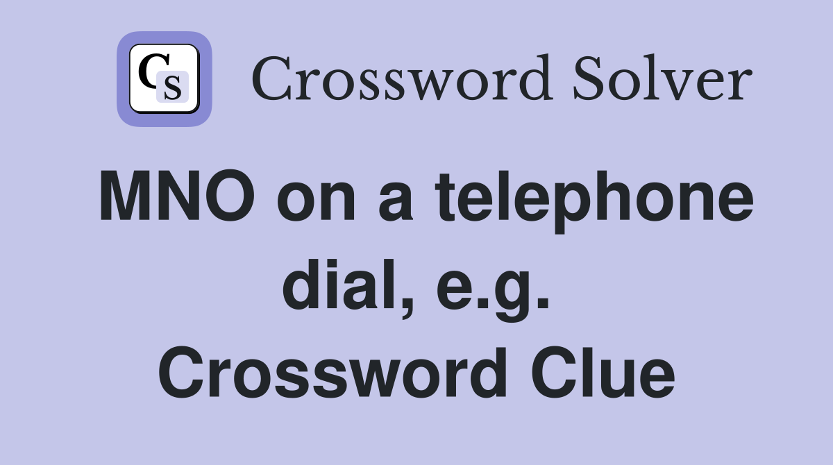 MNO on a telephone dial, e.g. Crossword Clue