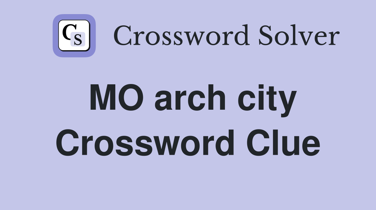 MO arch city Crossword Clue Answers Crossword Solver