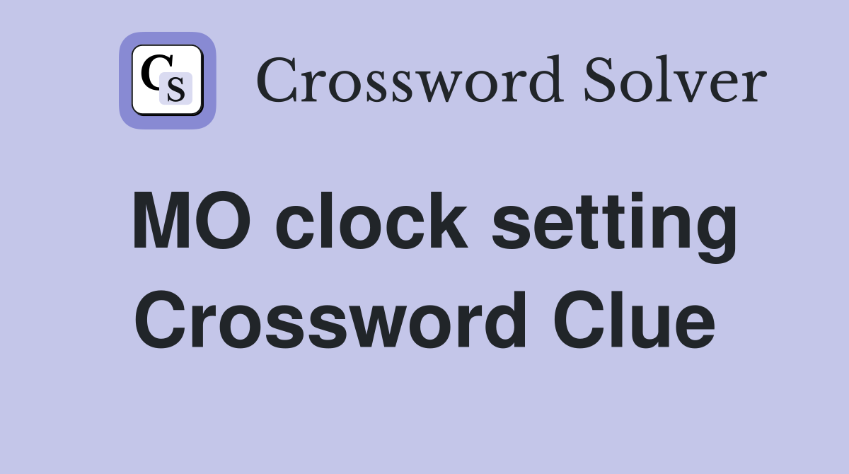 MO clock setting Crossword Clue