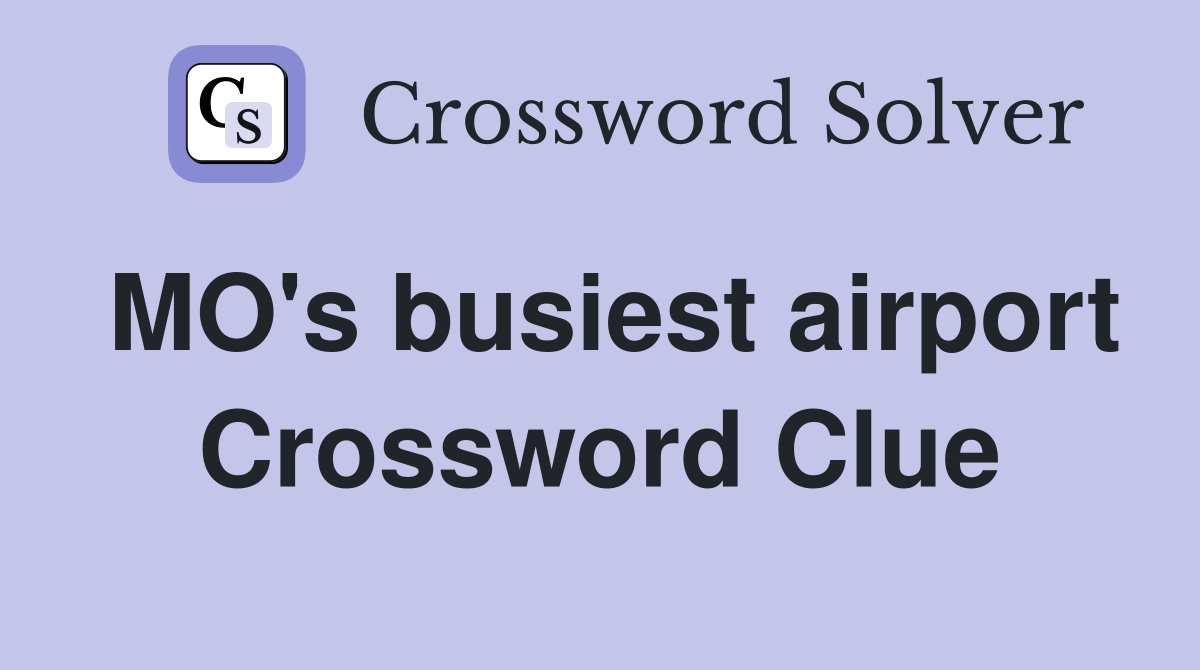 MO's busiest airport Crossword Clue