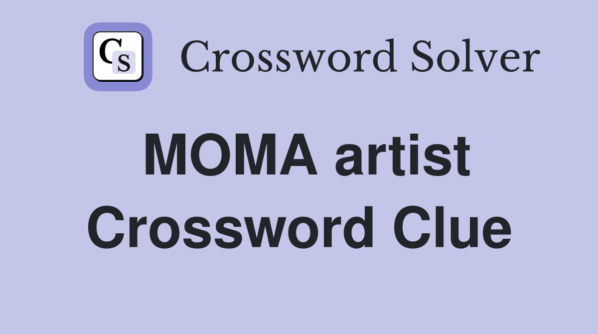 MOMA artist Crossword Clue