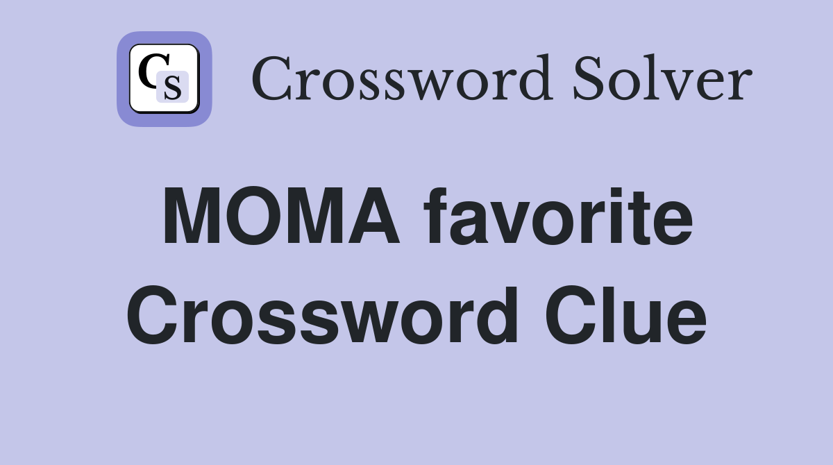 MOMA favorite Crossword Clue