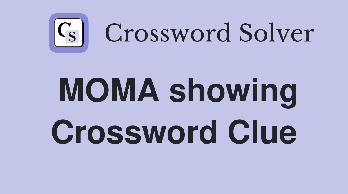 MOMA showing Crossword Clue