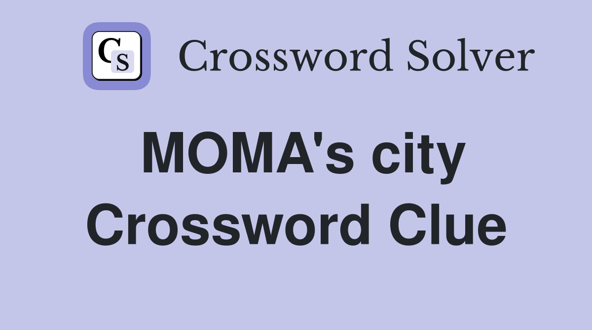 MOMA's city Crossword Clue