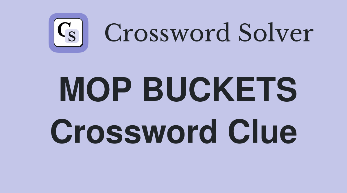 MOP BUCKETS Crossword Clue