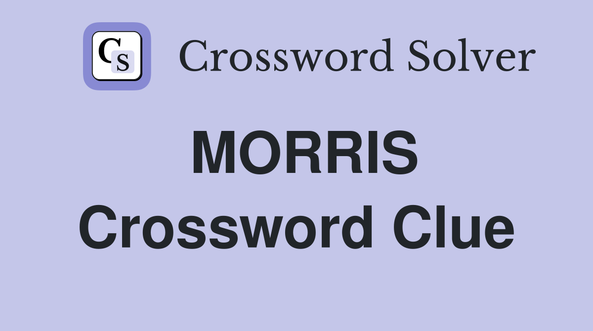 MORRIS Crossword Clue