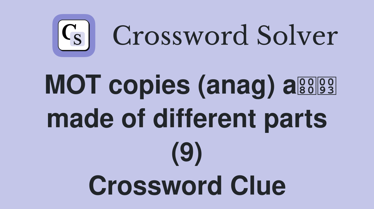 MOT copies (anag) a made of different parts (9) Crossword Clue
