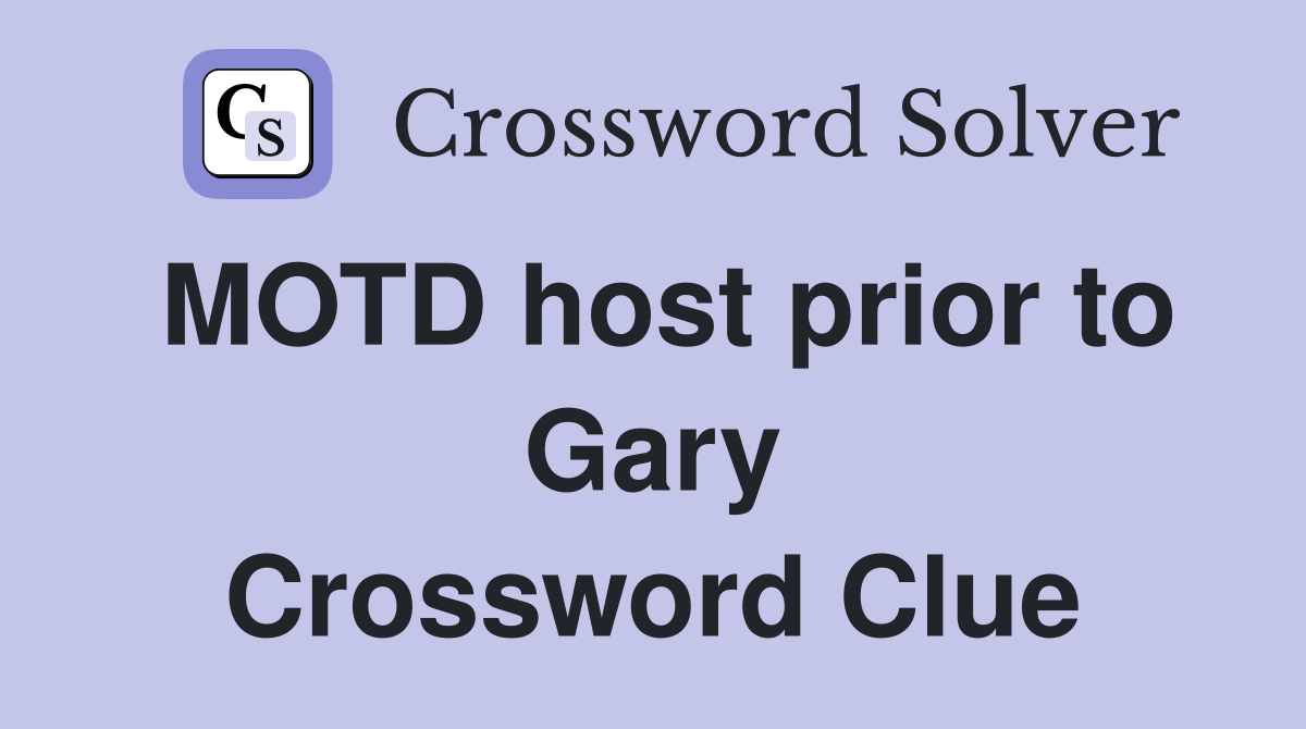 MOTD host prior to Gary Crossword Clue