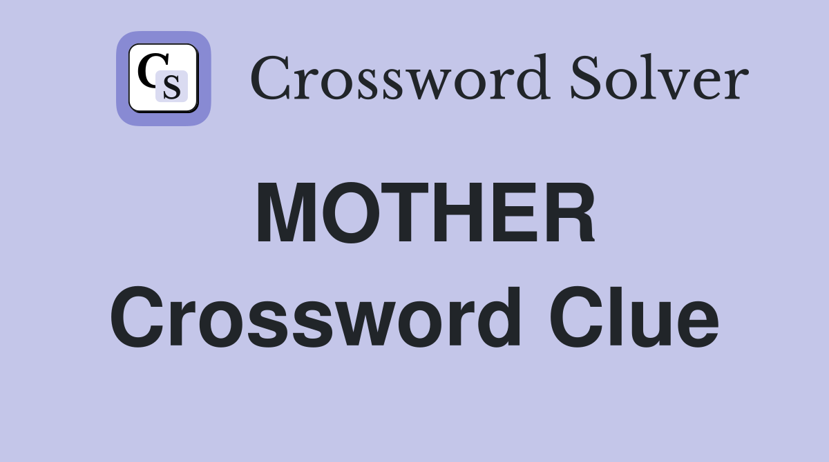 MOTHER Crossword Clue