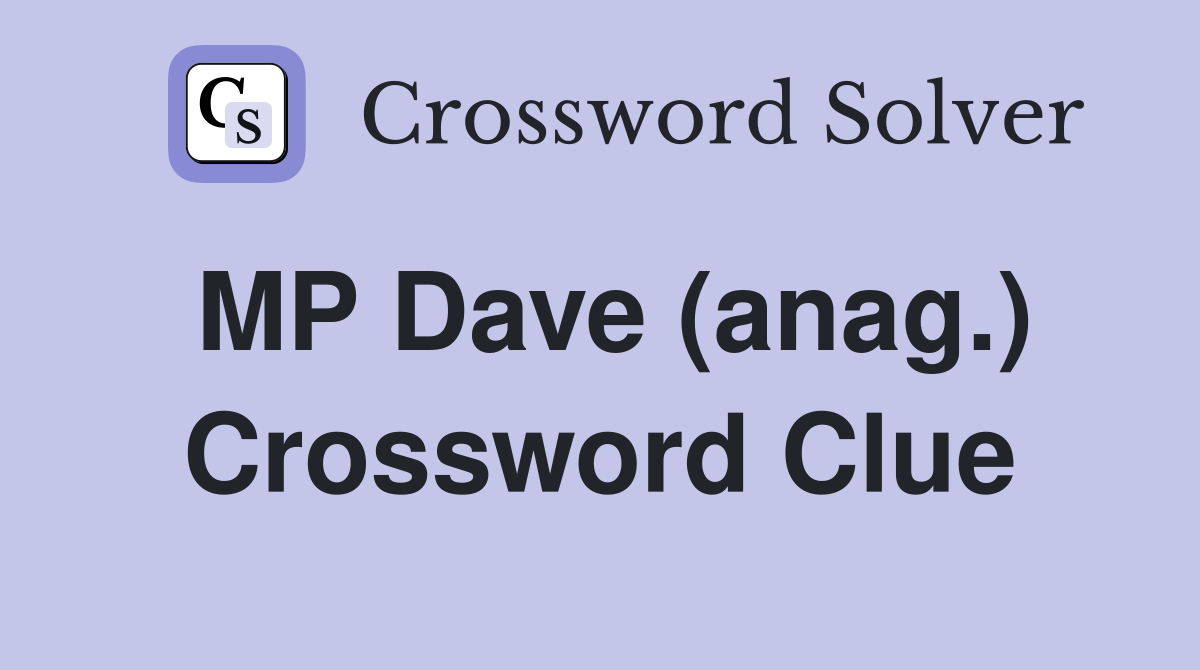 MP Dave (anag.) Crossword Clue