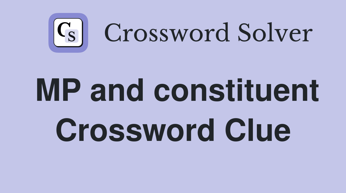 MP and constituent Crossword Clue