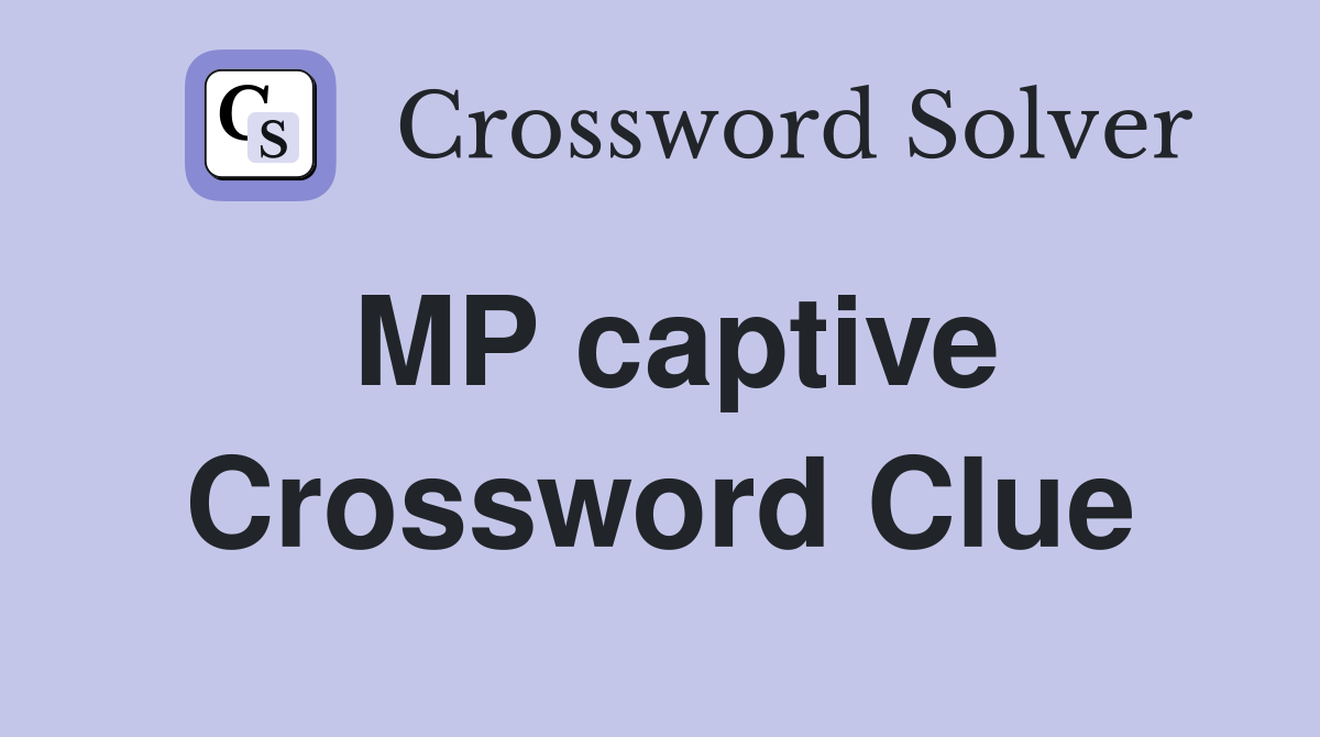 MP captive Crossword Clue