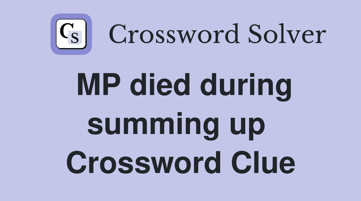 MP died during summing up  Crossword Clue