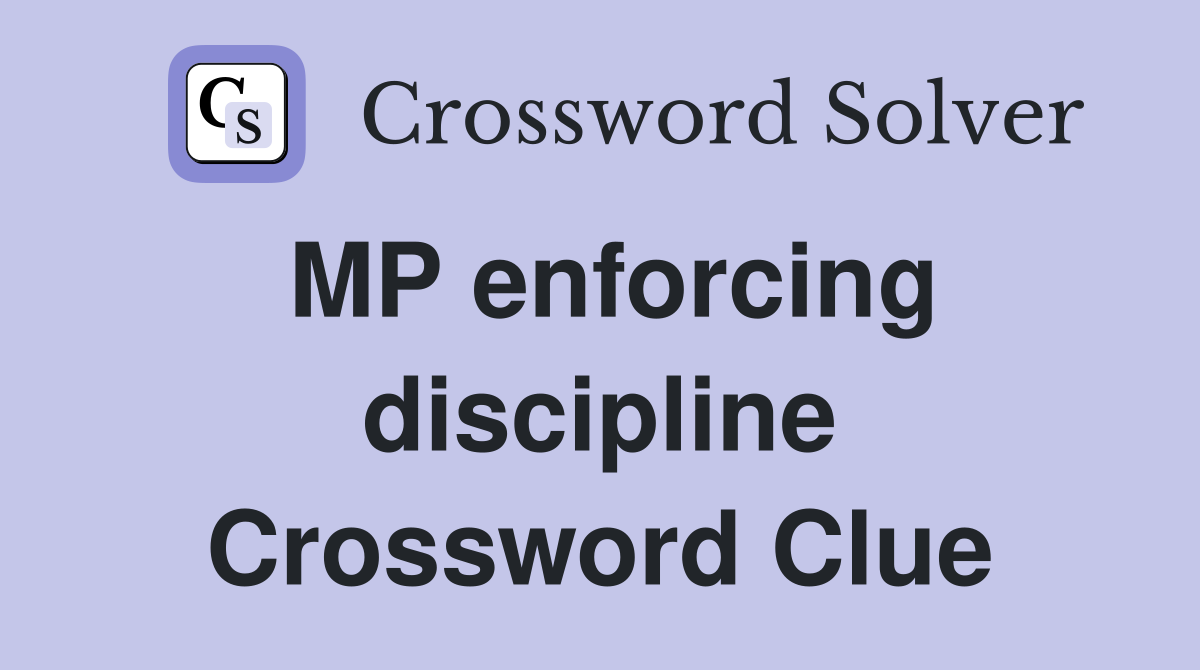 MP enforcing discipline Crossword Clue