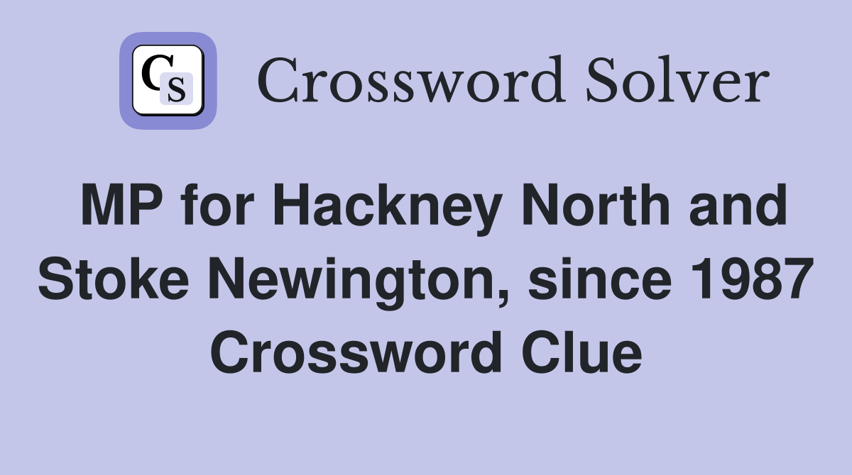 MP for Hackney North and Stoke Newington, since 1987 Crossword Clue
