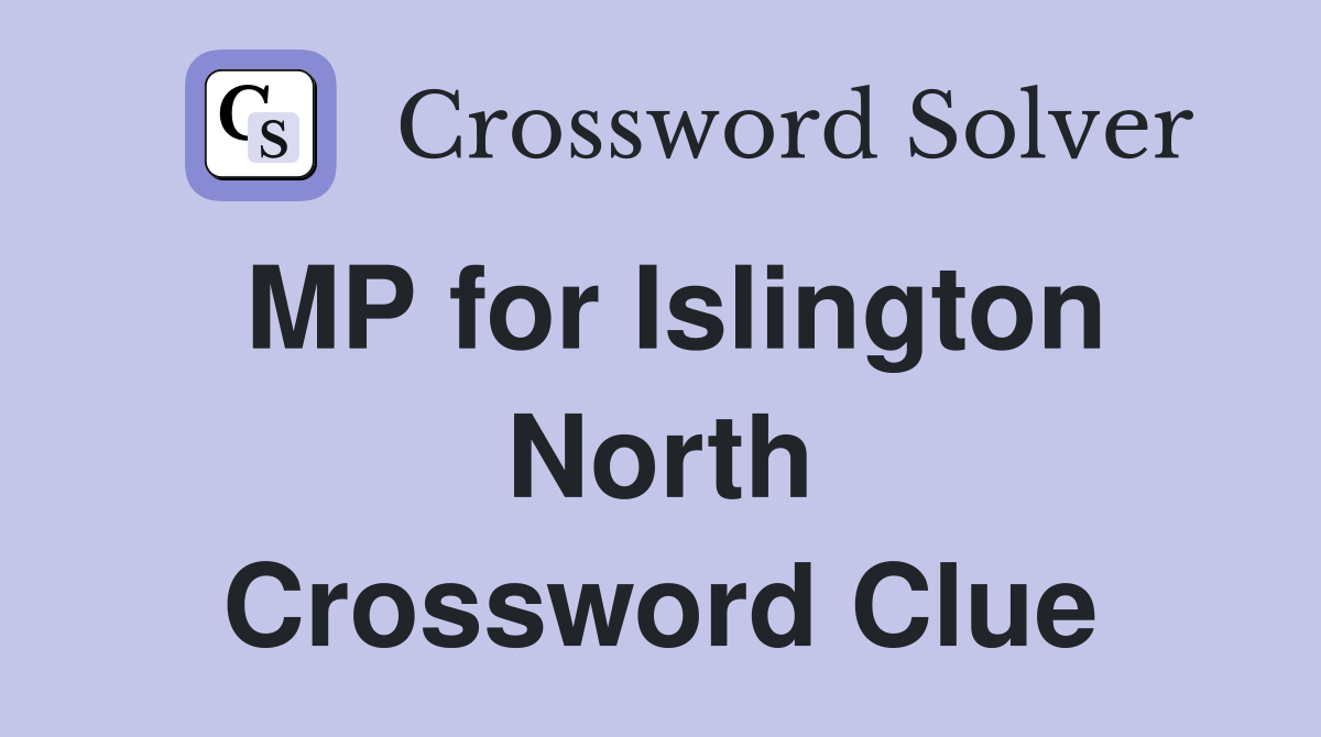 MP for Islington North Crossword Clue