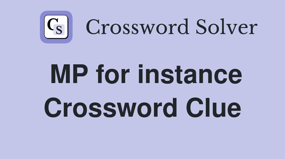 MP for instance Crossword Clue