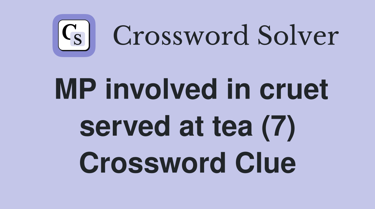 MP involved in cruet served at tea (7) Crossword Clue