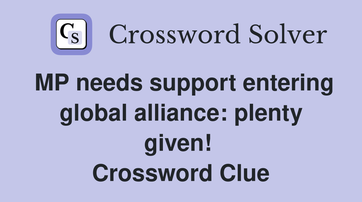 MP needs support entering global alliance: plenty given!  Crossword Clue