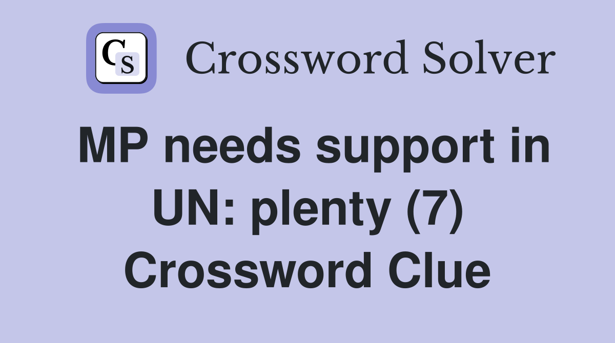 MP needs support in UN: plenty (7) Crossword Clue