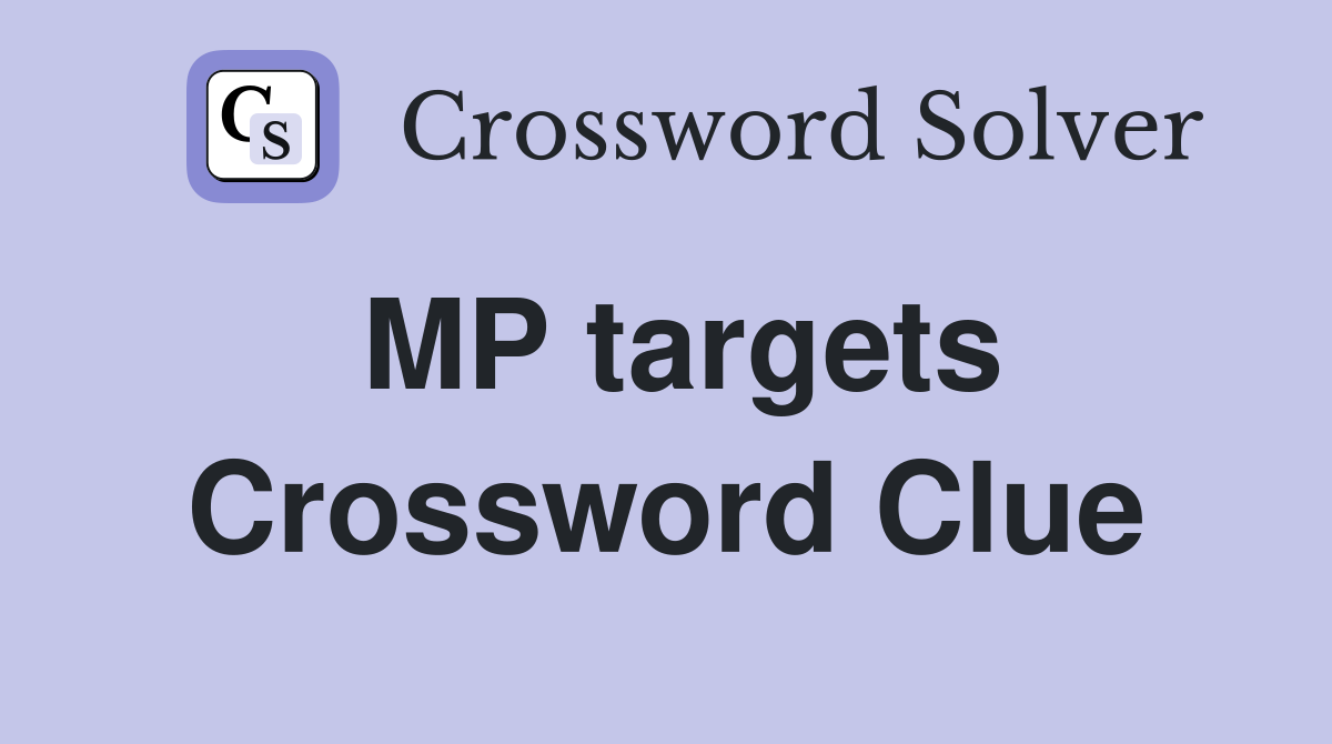 MP targets Crossword Clue