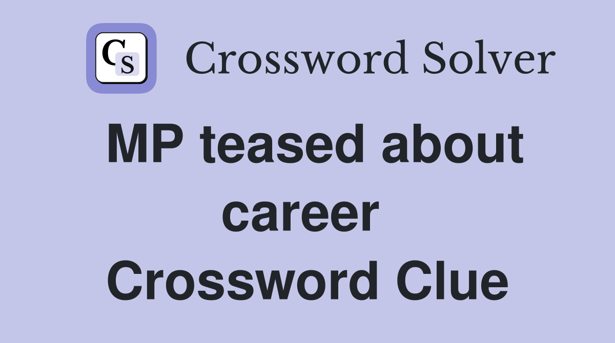 MP teased about career  Crossword Clue