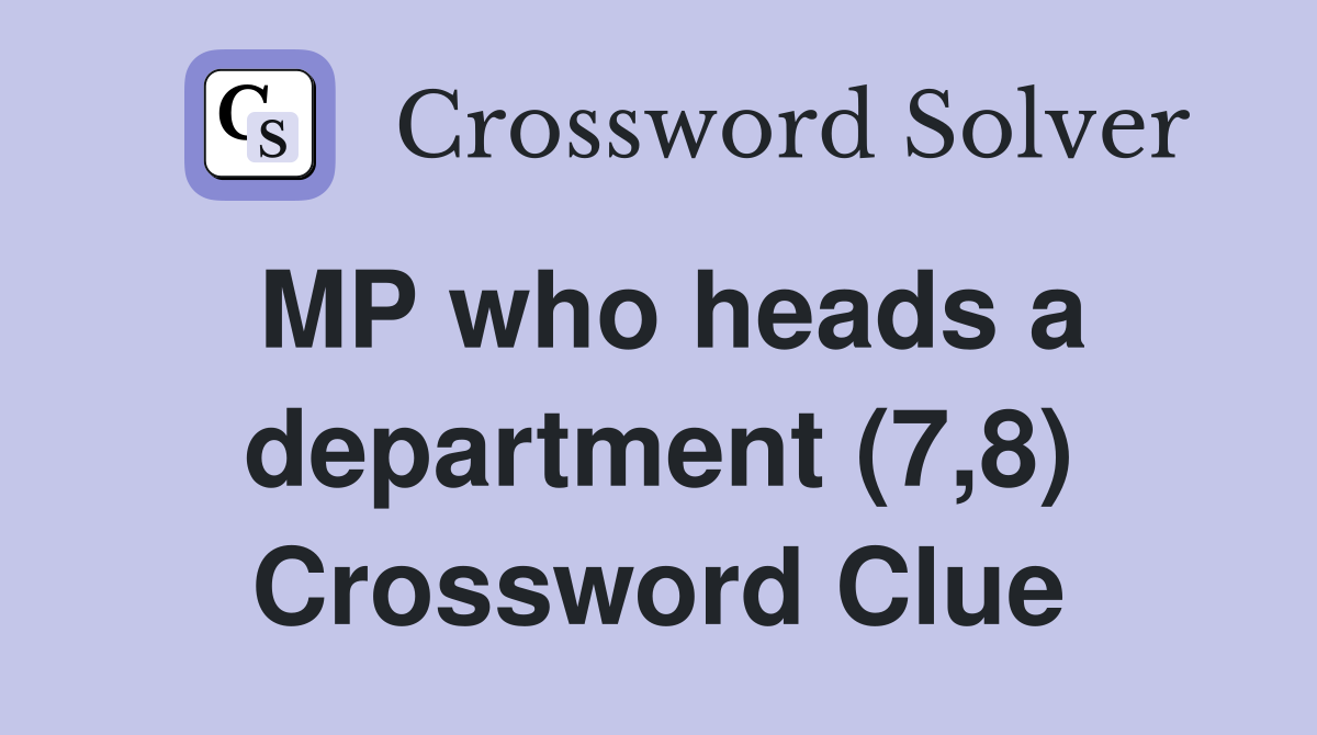 MP who heads a department (7,8) Crossword Clue