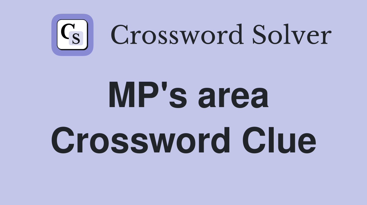 MP's area Crossword Clue