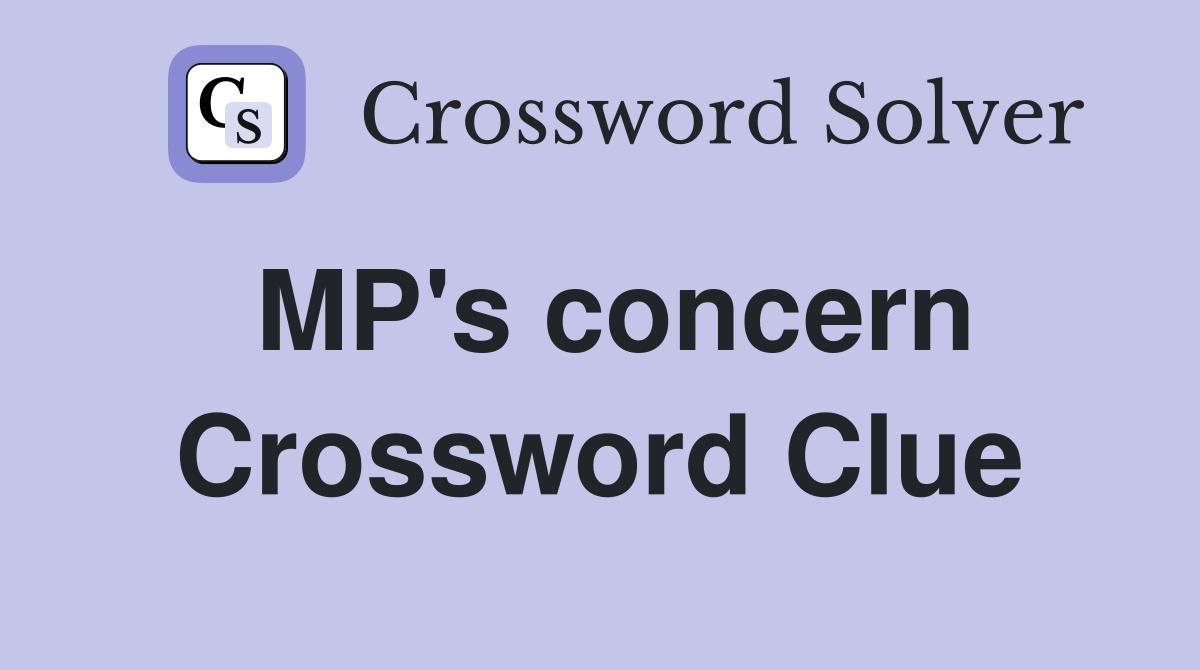 MP's concern Crossword Clue