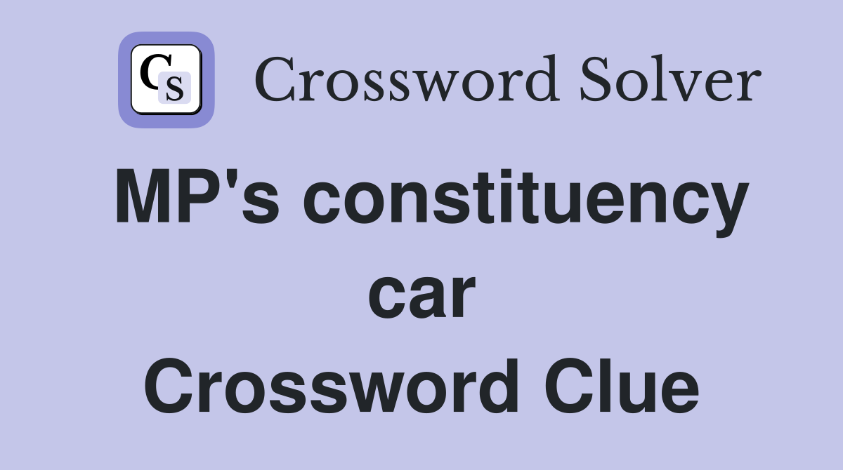 MP's constituency car Crossword Clue