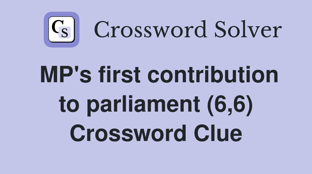 MP's first contribution to parliament (6,6) Crossword Clue