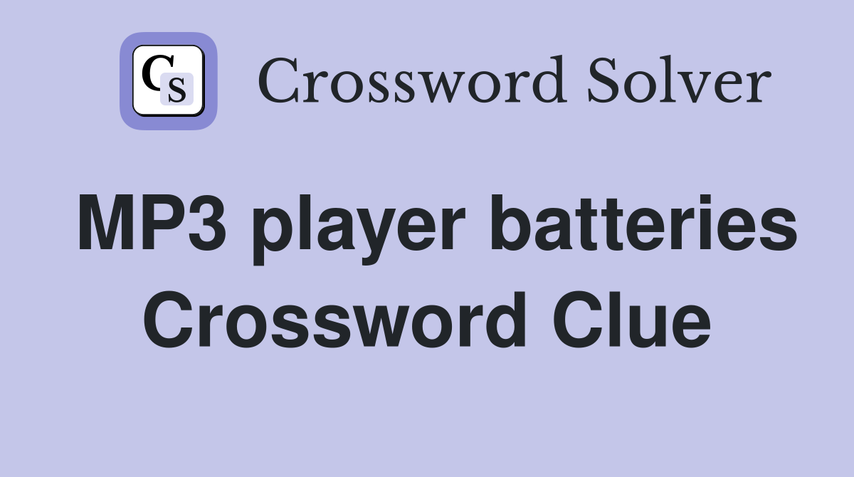 MP3 player batteries Crossword Clue