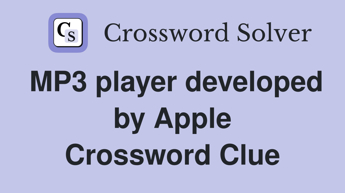 MP3 player developed by Apple Crossword Clue
