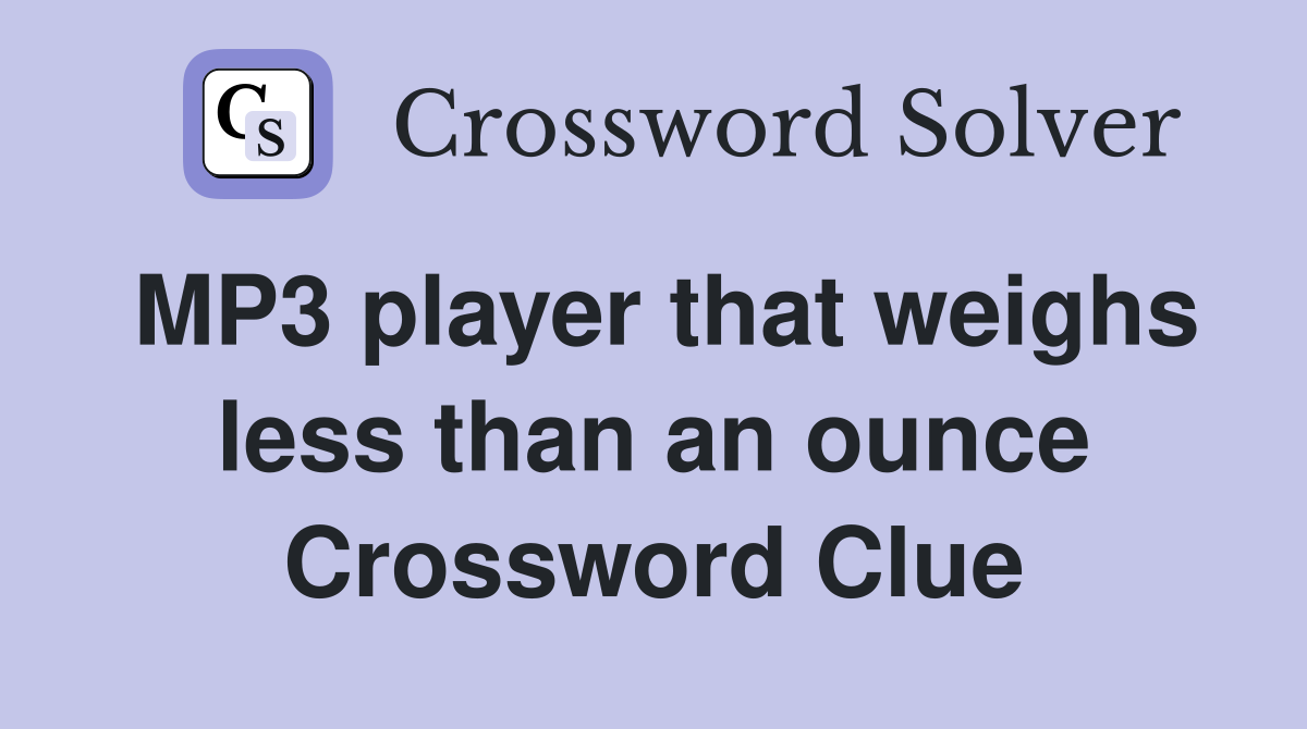 MP3 player that weighs less than an ounce Crossword Clue