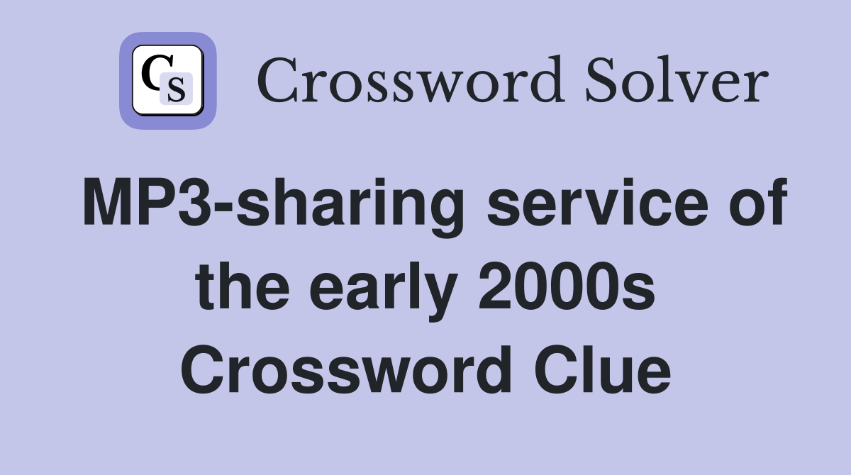 MP3-sharing service of the early 2000s Crossword Clue