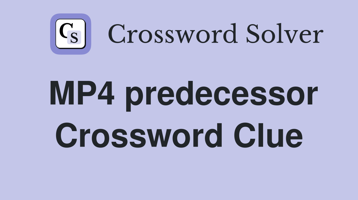 MP4 predecessor Crossword Clue