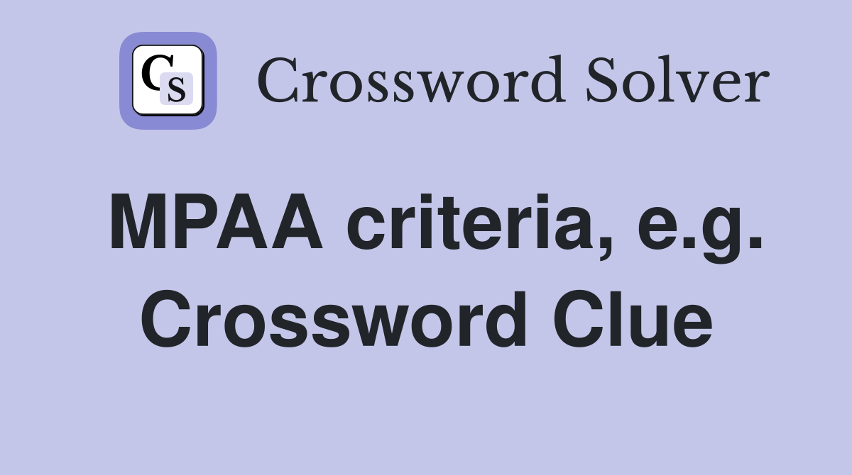 MPAA criteria, e.g. Crossword Clue
