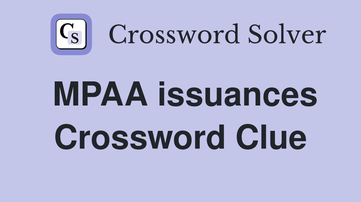 MPAA issuances Crossword Clue