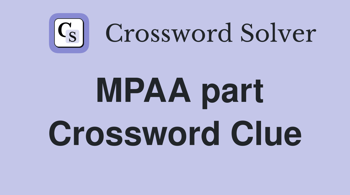 MPAA part Crossword Clue