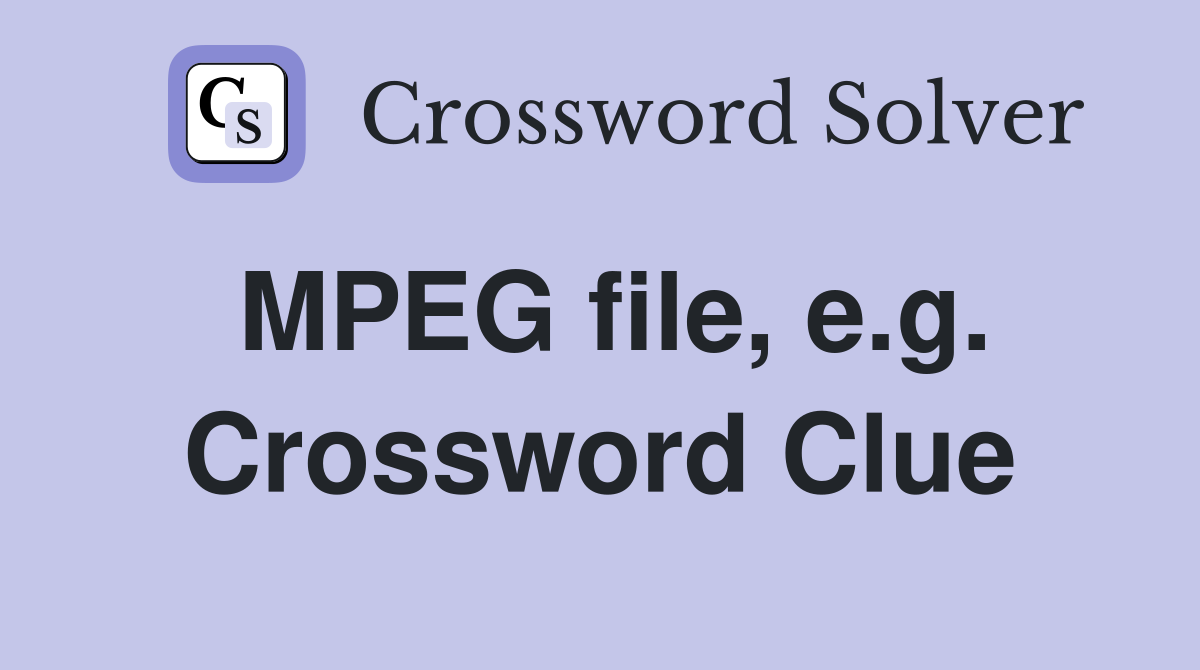 MPEG file, e.g. Crossword Clue