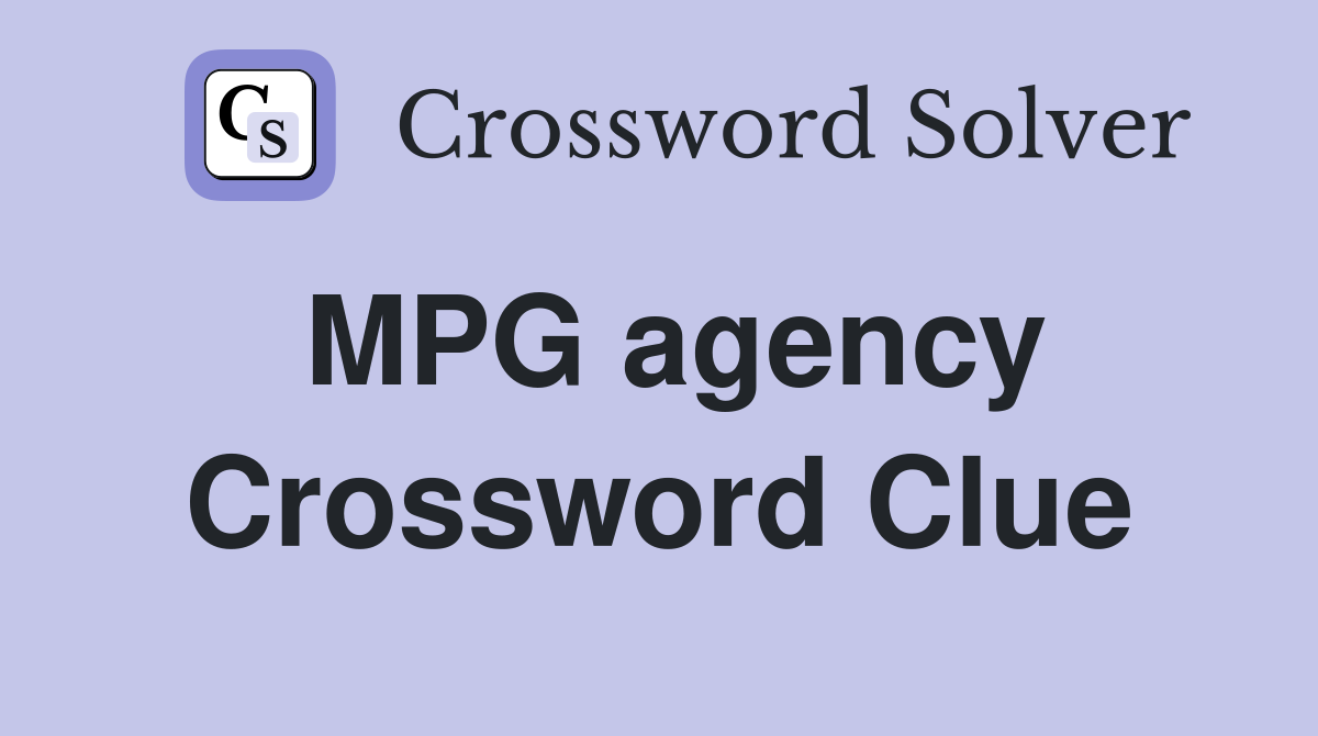 MPG agency Crossword Clue