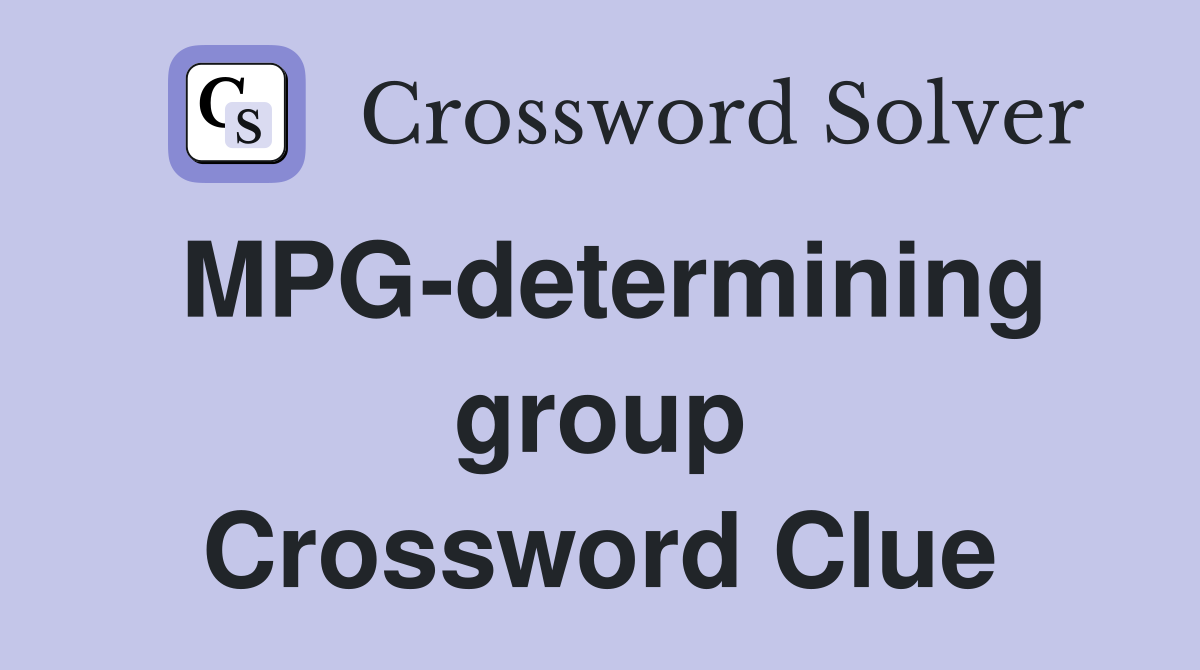 MPG-determining group Crossword Clue