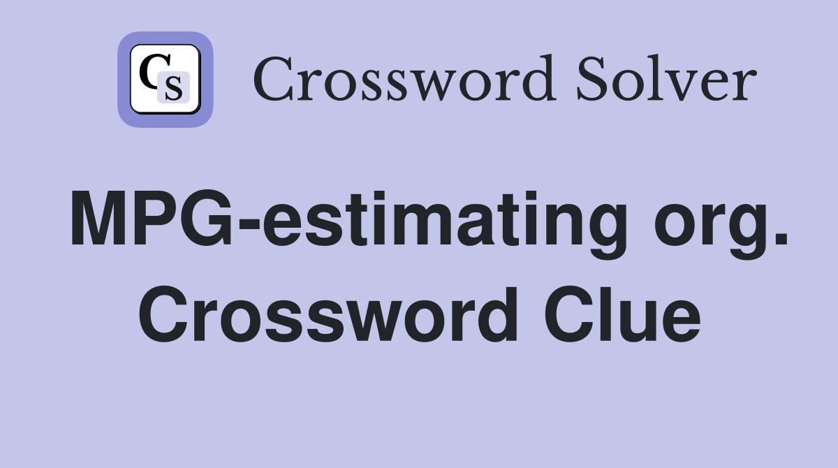 MPG-estimating org. Crossword Clue