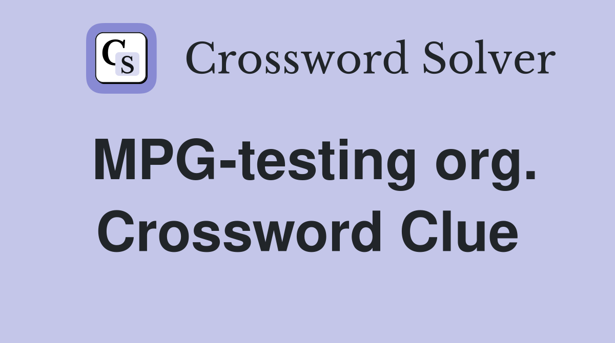 MPG-testing org. Crossword Clue