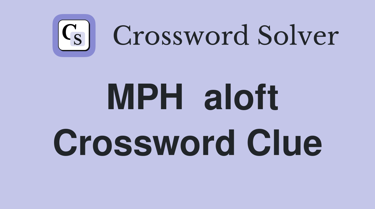 MPH  aloft Crossword Clue