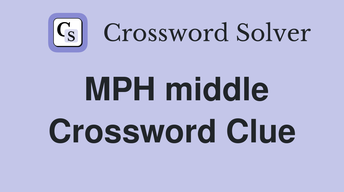 MPH middle Crossword Clue