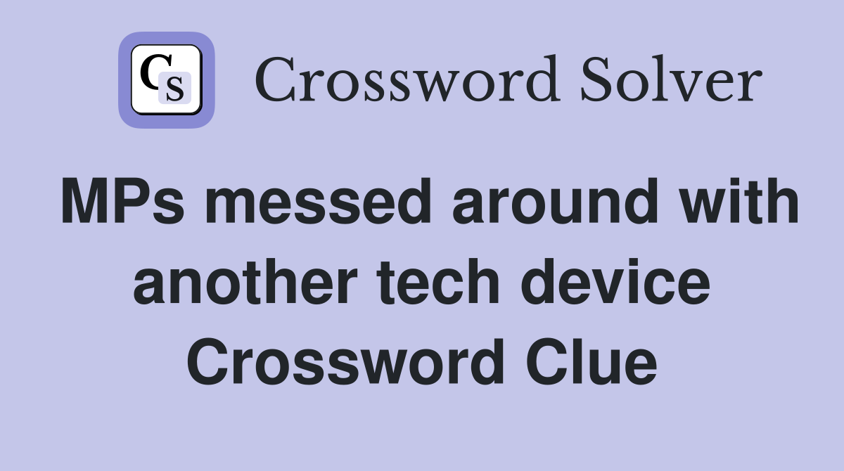 MPs messed around with another tech device Crossword Clue