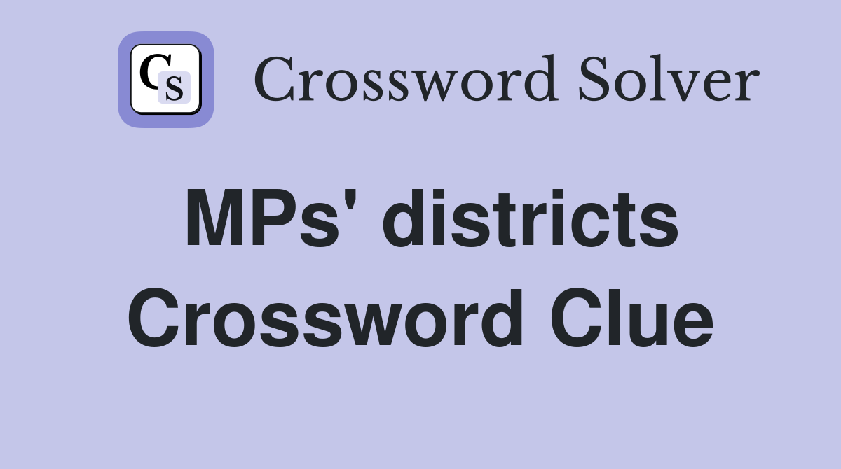 MPs' districts Crossword Clue